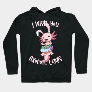 I wish you axolotl eggs - Easter Axolotl Hoodie